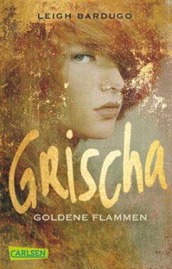 Goldene Flammen / Grischa Trilogie Bd.1 - Bardugo, Leigh