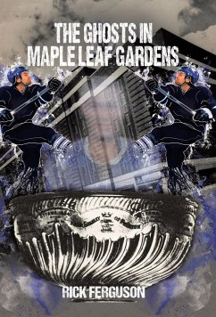The Ghosts in Maple Leaf Gardens - Ferguson, Rick
