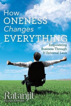 How Oneness Changes Everything: Empowering Business Through 9 Universal Laws - Sondhe, Ratanjit
