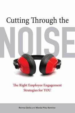 Cutting Through the Noise: The Right Employee Engagement Strategies for You - Davila, Norma; Pina-Ramirez, Wanda