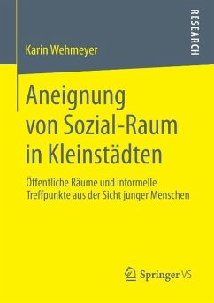 Aneignung von Sozial-Raum in Kleinstädten - Wehmeyer, Karin