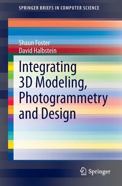Integrating 3D Modeling, Photogrammetry and Design - Foster, Shaun;Halbstein, David