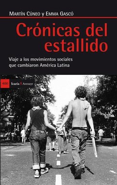 Crónicas del estallido : viaje a los movimientos sociales que cambiaron América Latina - Cúneo Schlaen, Martín; Gascó Falque, Emma