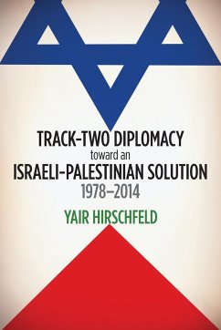 Track-Two Diplomacy Toward an Israeli-Palestinian Solution, 1978-2014 - Hirschfeld, Yair