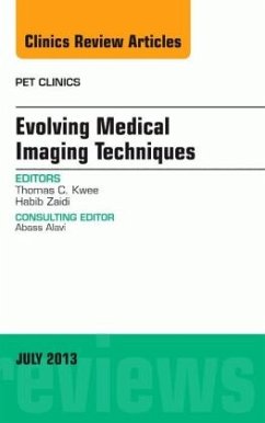 Evolving Medical Imaging Techniques, an Issue of Pet Clinics - Zaidi, Habib;Kwee, Thomas