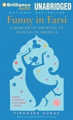 Funny in Farsi: A Memoir of Growing Up Iranian in America - Dumas, Firoozeh