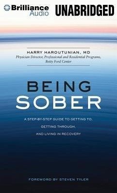 Being Sober: A Step-By-Step Guide to Getting To, Getting Through, and Living in Recovery - Haroutunian, Harry