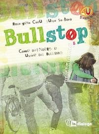 Bullstop. Come difenderti e uscire dal bullismo - Carù, Rosangela; Santoro, Luisa