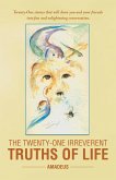 The Twenty-One Irreverent Truths of Life