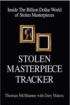 Stolen Masterpiece Tracker: Inside the Billion Dollar World of Stolen Masterpieces - McShane, Thomas