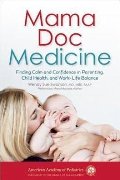 Mama Doc Medicine: Finding Calm and Confidence in Parenting, Child Health, and Work-Life Balance - Swanson, Wendy Sue