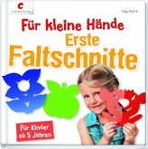 Für kleine Hände. Erste Faltschnitte Für kleine Hände. Erste Faltschnitte