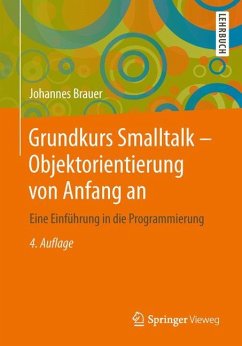 Grundkurs Smalltalk - Objektorientierung von Anfang an - Brauer, Johannes