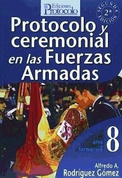Protocolo y ceremonial en las Fuerzas Armadas - Rodríguez Gómez, Alfredo A.