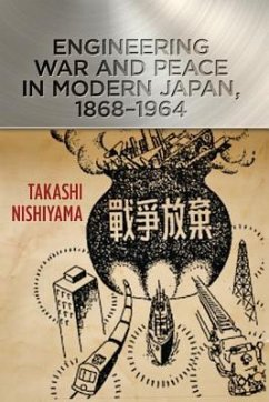 Engineering War and Peace in Modern Japan, 1868-1964 - Nishiyama, Takashi