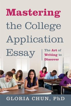 Mastering the College Application Essay - Chun, Gloria