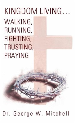 Kingdom Living...Walking, Running, Fighting, Trusting, Praying - Mitchell, George W.