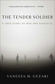 The Tender Soldier: A True Story of War and Sacrifice