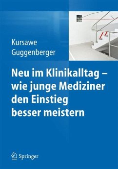 Neu im Klinikalltag - wie junge Mediziner den Einstieg besser meistern - Kursawe, Hubertus K.;Guggenberger, Herbert