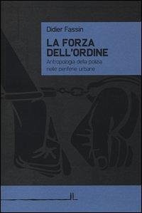 Cover La forza dell'ordine. Antropologia della polizia nelle periferie urbane