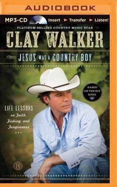 Jesus Was a Country Boy: Life Lessons on Faith, Fishing, and Forgiveness - Walker, Clay