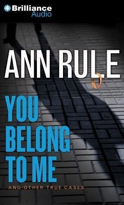You Belong to Me: And Other True Cases - Rule, Ann