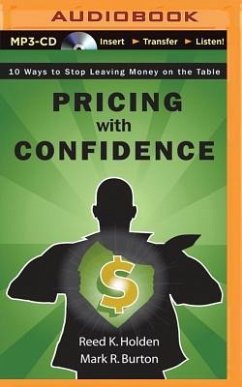 Pricing with Confidence: 10 Ways to Stop Leaving Money on the Table - Holden, Reed K. Burton, Mark R.