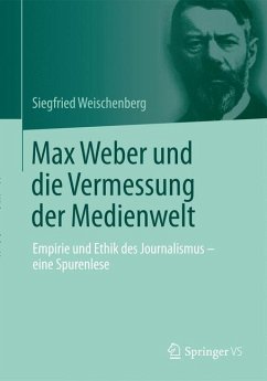 Max Weber und die Vermessung der Medienwelt - Weischenberg, Siegfried