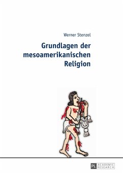 Grundlagen der mesoamerikanischen Religion - Stenzel, Werner