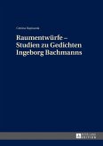 Raumentwürfe ¿ Studien zu Gedichten Ingeborg Bachmanns