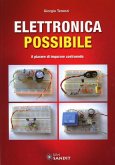 Elettronica possibile. Il piacere di imparare costruendo