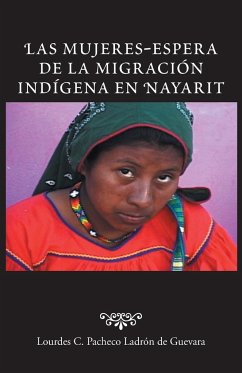 Las Mujeres-Espera de La Migracion Indigena En Nayarit - Pacheco Ladron De Guevara, Lourdes C.