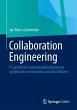 Collaboration Engineering: IT-gestützte Zusammenarbeitsprozesse systematisch entwickeln und durchführen