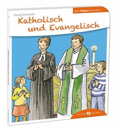 Katholisch und Evangelisch den Kindern erklärt - Schwikart, Georg