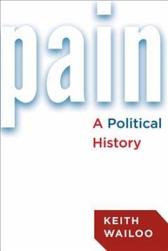 Pain: A Political History - Wailoo, Keith