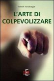 L' arte di colpevolizzare L' arte di colpevolizzare
