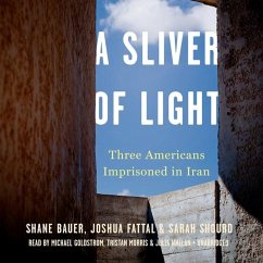 A Sliver of Light: Three Americans Imprisoned in Iran - Bauer, Shane; Fattal, Joshua; Shourd, Sarah