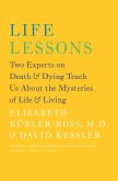 Life Lessons: Two Experts on Death & Dying Teach Us about the Mysteries of Life & Living