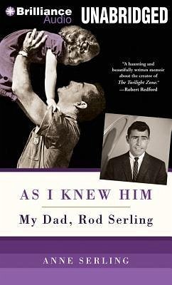 As I Knew Him: My Dad, Rod Serling - Serling, Anne