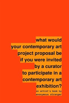 What Would Your Contemporary Art Project Proposal Be If You Were Invited by a Curator to Participate in a Contemporary Art Exhibition? - Stranger, Anonymous