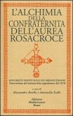 L' alchimia della confraternita dell'Aurea Rosacroce. Documenti inediti sulle sue origini italiane. Trascrizione del manoscritto napoletano del 1678 L' alchimia della confraternita dell'Aurea Rosacroce. Documenti inediti sulle sue origini italiane. Trascrizione del manoscritto napoletano del 1678