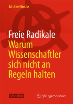 Freie Radikale - Warum Wissenschaftler sich nicht an Regeln halten - Brooks, Michael