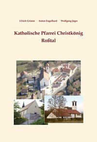 Katholische Pfarrei Christkönig Roßtal - Grimm, Ulrich (Hrsg.), Engelhard, Anton und (Hrsg.) Jäger, Wolfgang (Hrsg.).