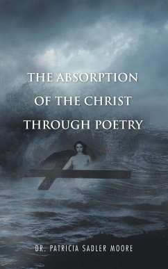The Absorption of the Christ Through Poetry - Moore, Patricia Sadler