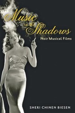 Music in the Shadows: Noir Musical Films - Biesen, Sheri Chinen