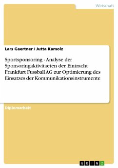 Sportsponsoring - Analyse der Sponsoringaktivitaeten der Eintracht Frankfurt Fussball AG zur Optimierung des Einsatzes der Kommunikationsinstrumente - Kamolz, Jutta; Gaertner, Lars