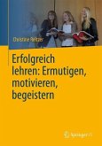 Erfolgreich lehren: Ermutigen, motivieren, begeistern