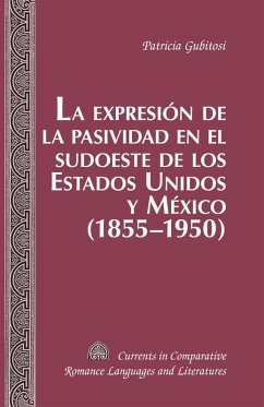 La expresion de la pasividad en el sudoeste de los Estados Unidos y Mexico (1855-1950) (eBook, PDF) - Gubitosi, Patricia