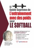 Le guide supreme de l'entrainement avec des poids pour le softball (eBook, ePUB)