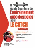 Le guide supreme de l'entrainement avec des poids pour le catch (eBook, ePUB) Le guide supreme de l'entrainement avec des poids pour le catch (eBook, ePUB)